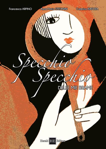 Specchio specchio delle mie brame - Francesca Arpino,Anna Maria Stefanini,Caterina Biafora - copertina