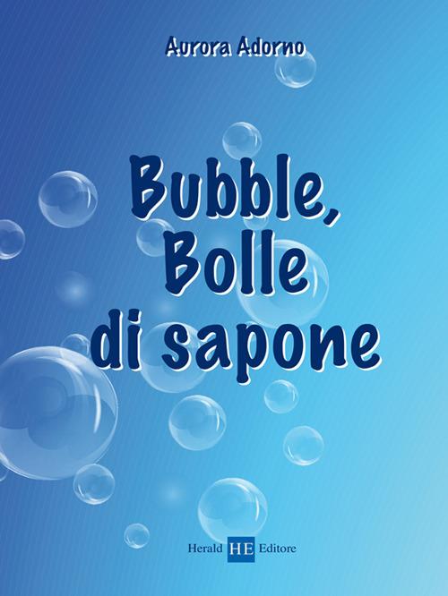 Bubble, bolle di sapone - Aurora Adorno - copertina