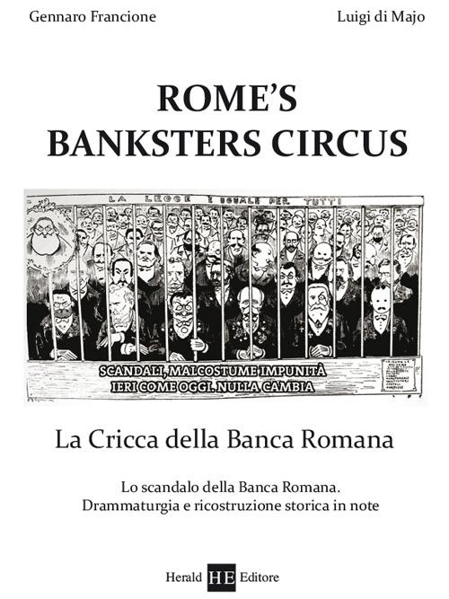 Rome's banksters circus. La cricca della Banca romana - Gennaro Francione,Luigi Di Majo - copertina