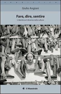 Fare, dire, sentire. L'identico e il diverso nelle culture - Giulio Angioni - copertina