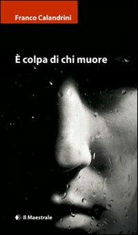 È colpa di chi muore - Franco Calandrini - copertina