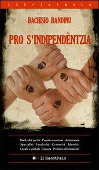 Pro s'indipendèntzia. Ediz. sarda e italiana - Bachisio Bandinu - copertina