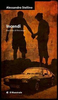 Incendi. Racconto d'estate - Alessandro Stellino - copertina