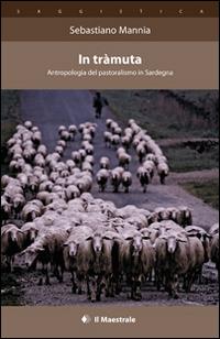 In tràmuta. Antropologia del pastoralismo in Sardegna - Sebastiano Mannia - copertina