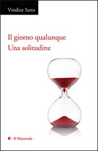 Il giorno qualunque. Una solitudine - Vindice Satta - copertina