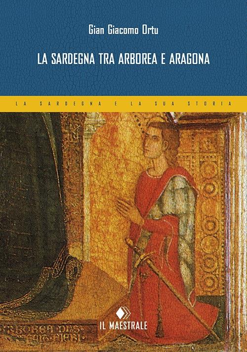 La Sardegna tra Arborea e Aragona - Gian Giacomo Ortu - copertina