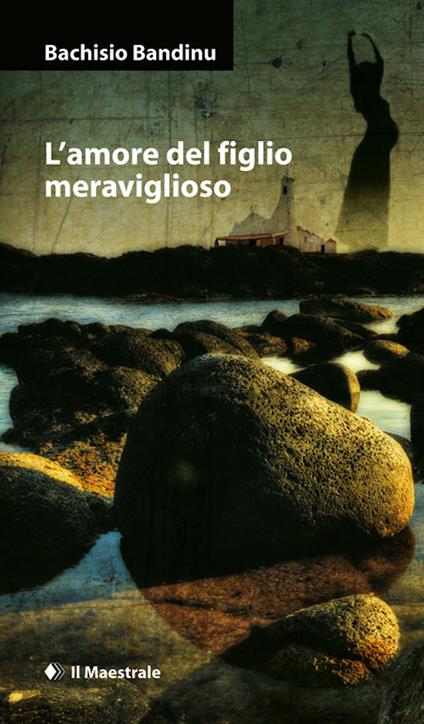 L' amore del figlio meraviglioso - Bachisio Bandinu - ebook