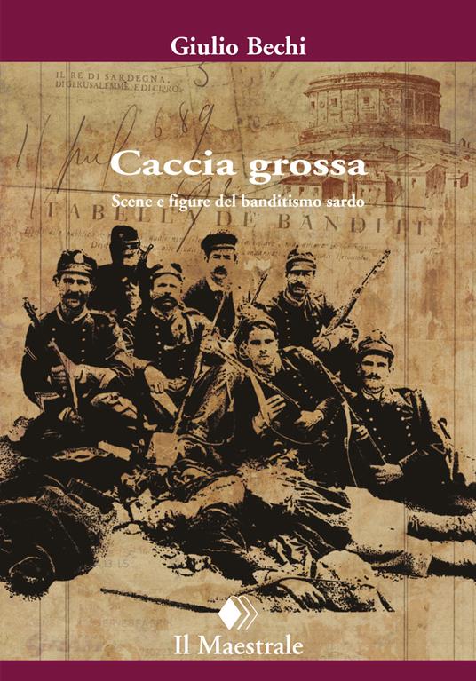 Caccia grossa. Scene e figure del banditismo sardo - Giulio Bechi - copertina