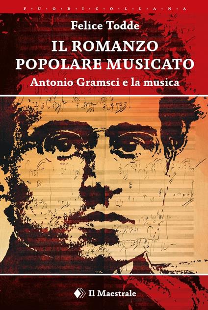 Il romanzo popolare musicato. Antonio Gramsci e la musica - Felice Todde - copertina