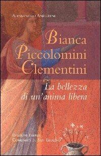 Bianca Piccolomini Clementini. La bellezza di un'anima libera - Alessandro Andreini - copertina