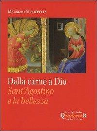 Dalla carne a Dio. Sant'Agostino e la Bellezza - Maurizio Schoepflin - copertina