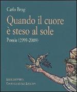 Quando il cuore è steso al sole. Poesie (1993-2009)