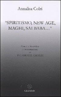 Spiritismo, New Age, maghi, Sai Baba... - Annalisa Colzi - copertina