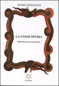 La gnosi spuria. Dall'Ottocento ai nostri giorni - Ennio Innocenti - copertina