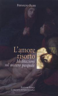 L' amore risorto. Meditazioni sul mistero pasquale - Fernaldo Flori - copertina