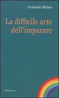 La difficile arte dell'imparare - Armando Matteo - copertina