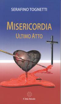 Misericordia. Ultimo atto - Serafino Tognetti - copertina