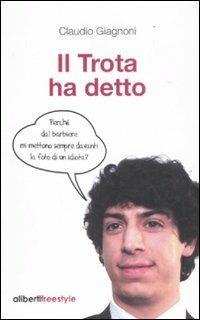 Il Trota ha detto. Le battute più esilaranti sul Trota - Claudio Giagnoni - copertina