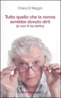 Tutto quello che la nonna avrebbe dovuto dirti (e non ti ha detto) - Chiara Di Maggio - copertina