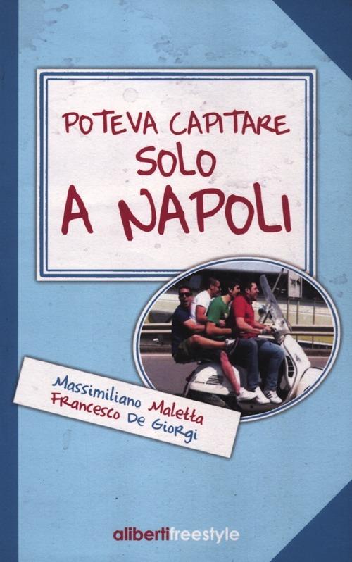 Poteva capitare solo a Napoli - Massimiliano Maletta,Francesco De Giorgi - copertina