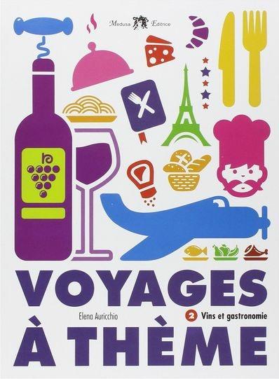Voyages à thème. Vins et gastronomie. Per le Scuole superiori. Con CD Audio - Elena Auricchio - copertina