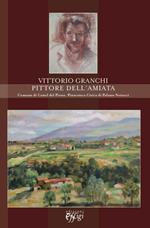Vittorio Granchi pittore dell'Amiata. Comune di Castel del Piano pinacoteca di Palazzo Nerucci