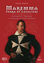 Maremma terra di cavalieri. Giovanniti, templari e cavalieri di Santo Stefano