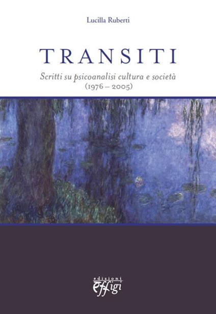 Transiti. Scritti su psicoanalisi cultura e società (1976-2005) - Lucilla Ruberti - copertina