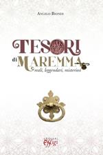 Tesori di Maremma. Reali, leggendari, misteriosi