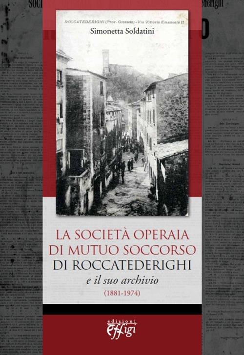 La Società Operaia di Mutuo Soccorso di Roccatederighi e il suo archivio (1881-1974) - Simonetta Soldatini - copertina