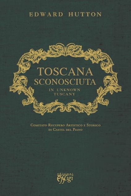 Toscana sconosciuta. In unknown Tuscany - Edward Hutton - copertina