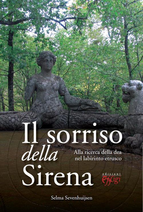 Il sorriso della sirena. Alla ricerca della dea nel labirinto etrusco - Selma Sevenhuijsen - copertina
