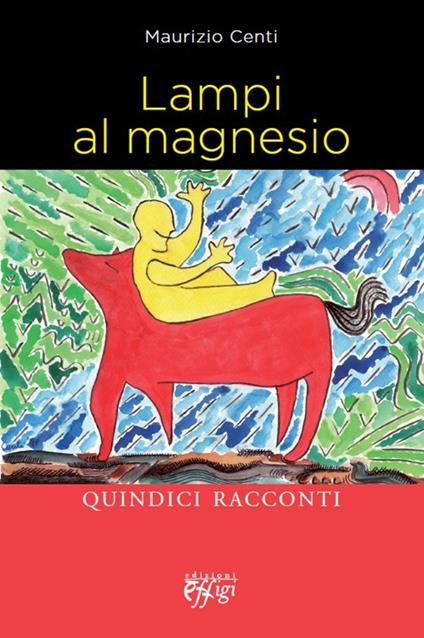 Lampi al magnesio. Quindici racconti - Maurizio Centi - copertina