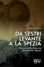 Da Sestri Levante a La Spezia. Storia della ferrovia del litorale ligure