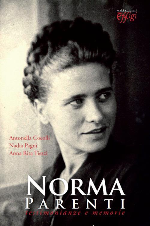 Norma Parenti. Testimonianze e memorie - Antonella Cocolli,Nadia Pagni,Anna R. Tiezzi - copertina