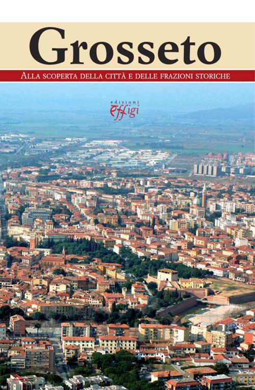 Grosseto. Alla scoperta della città e delle frazioni storiche - copertina