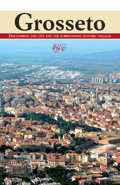 Grosseto. Discovering the city and the surrounding historic villages - copertina