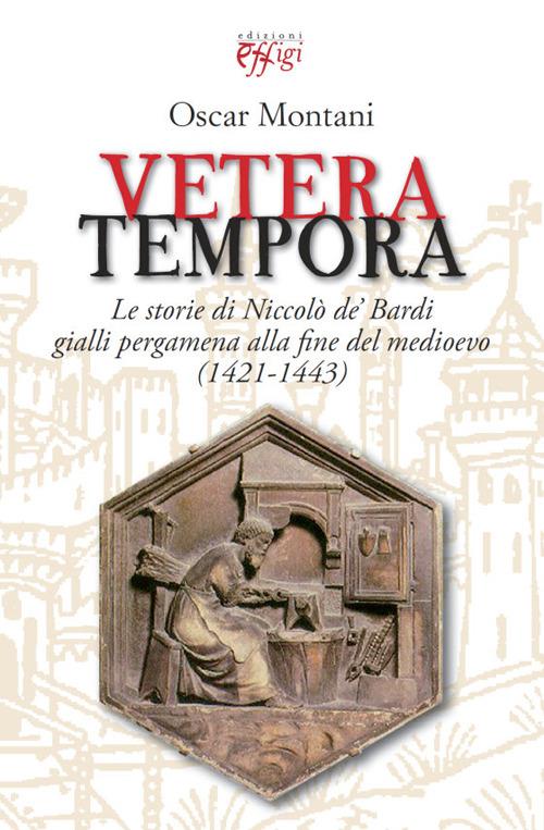 Vetera tempora. Le storie di Niccolò de Bardi gialli pergamena alla f ine del medioevo (1421-1443) - Oscar Montani - copertina