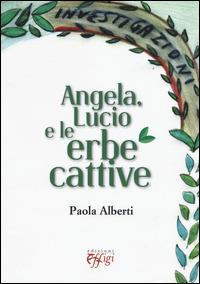 Angela, Lucio e le erbe cattive - Paola Alberti - copertina