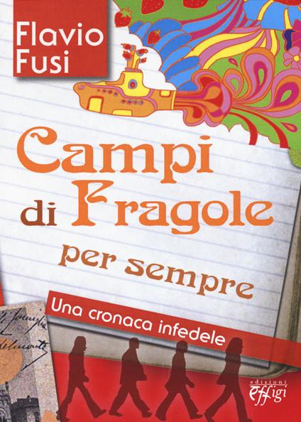 Campi di fragole per sempre. Una cronaca infedele - Flavio Fusi - copertina