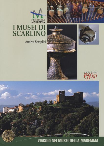 I musei di Scarlino. Ediz. italiana e inglese - Andrea Semplici - copertina