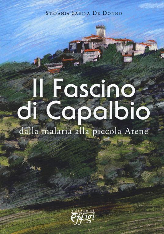 Il fascino di Capalbio. Dalla malaria alla piccola Atene - Stefania S. De Donno - copertina