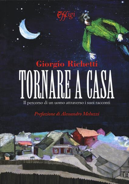 Tornare a casa. Il percorso di un uomo attraverso i suoi racconti - Giorgio Richetti - copertina
