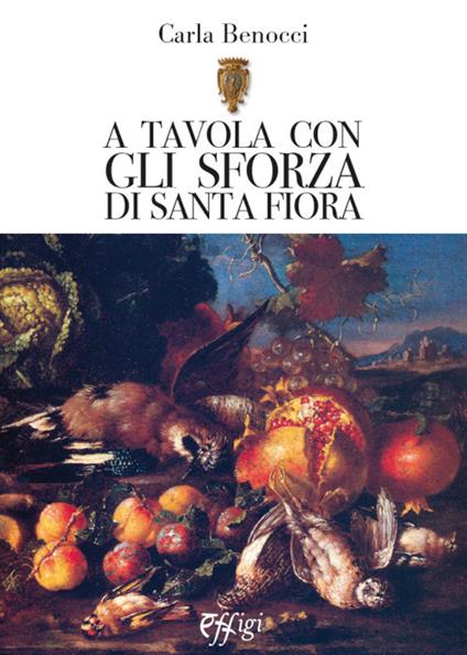 A tavola con gli Sforza di S. Fiora - Carla Benocci - copertina