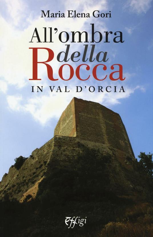 All'ombra della Rocca in val d'Orcia - M. Elena Gori - copertina