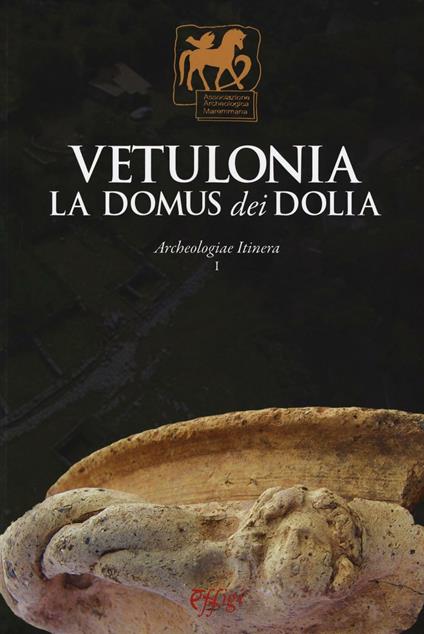 Vetulonia. La Domus dei Dolia. Archeologiae Itinera. Ediz. illustrata. Vol. 1 - copertina