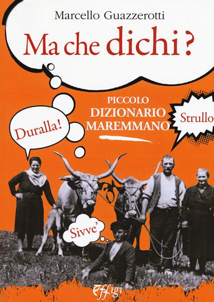 Ma che dichi? Piccolo dizionario maremmano - Marcello Guazzerotti - copertina