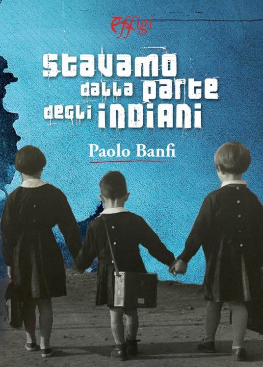 Stavamo dalla parte degli indiani - Paolo Banfi - copertina