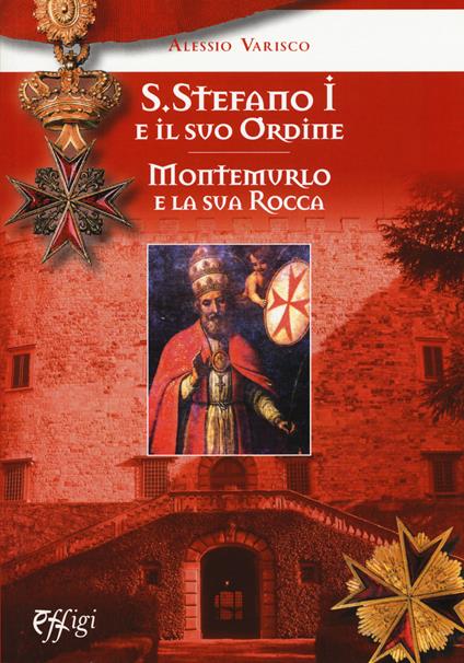 Santo Stefano I e il suo ordine. Montemurlo e la sua rocca - Alessio Varisco - copertina