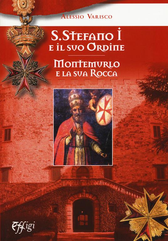 Santo Stefano I e il suo ordine. Montemurlo e la sua rocca - Alessio Varisco - copertina